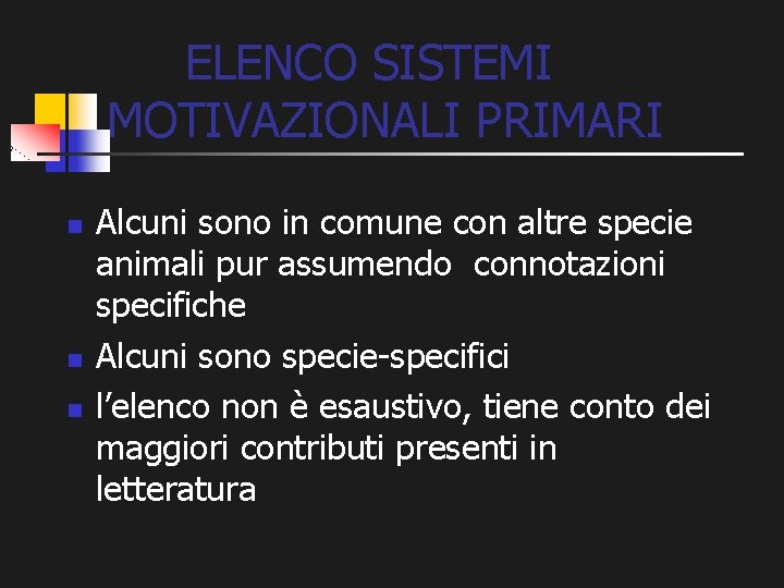 ELENCO SISTEMI MOTIVAZIONALI PRIMARI n n n Alcuni sono in comune con altre specie