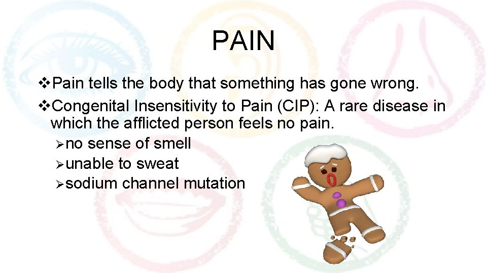 PAIN v. Pain tells the body that something has gone wrong. v. Congenital Insensitivity