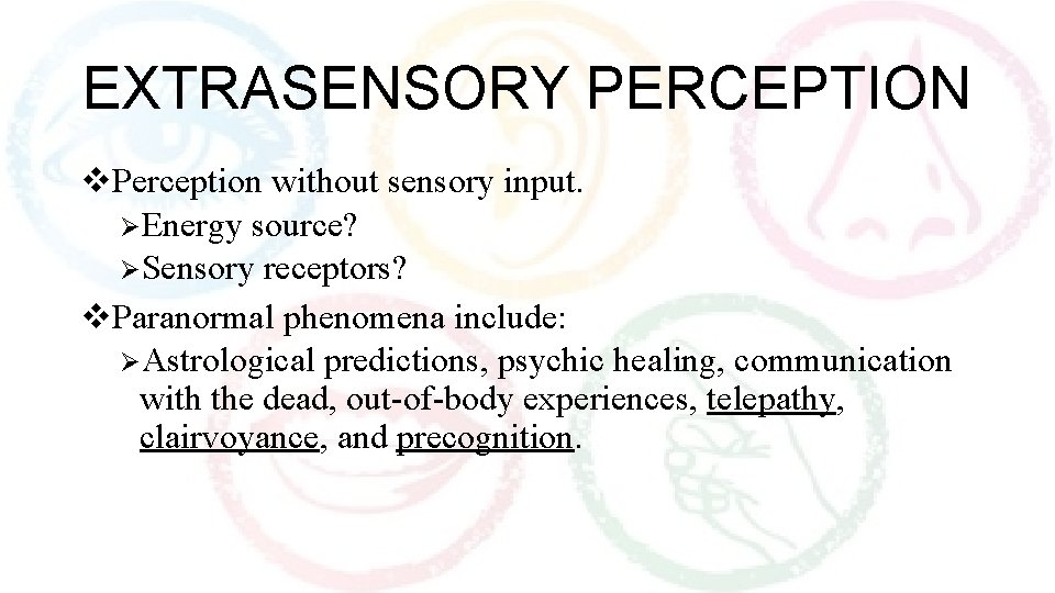 EXTRASENSORY PERCEPTION v. Perception without sensory input. ØEnergy source? ØSensory receptors? v. Paranormal phenomena