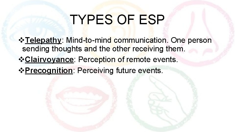TYPES OF ESP v. Telepathy: Mind-to-mind communication. One person sending thoughts and the other