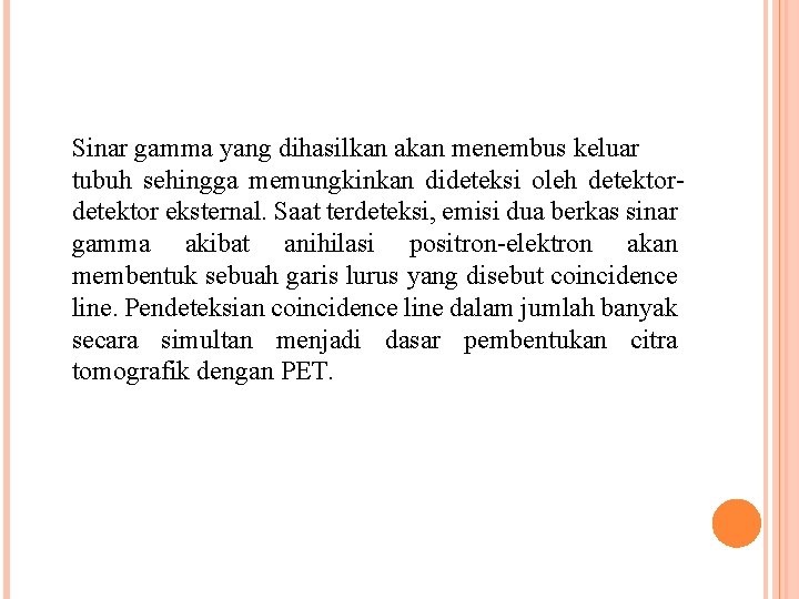 Sinar gamma yang dihasilkan akan menembus keluar tubuh sehingga memungkinkan dideteksi oleh detektor eksternal.