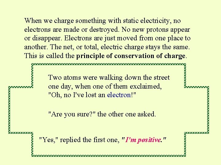 When we charge something with static electricity, no electrons are made or destroyed. No