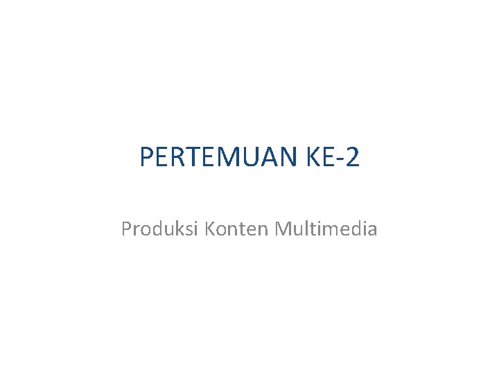 PERTEMUAN KE-2 Produksi Konten Multimedia 