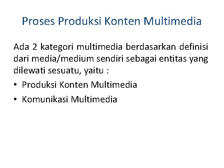 Proses Produksi Konten Multimedia Ada 2 kategori multimedia berdasarkan definisi dari media/medium sendiri sebagai
