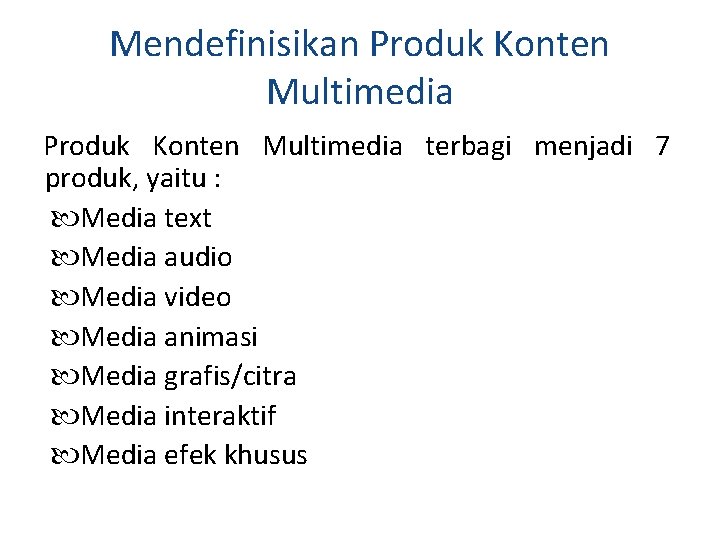 Mendefinisikan Produk Konten Multimedia terbagi menjadi 7 produk, yaitu : Media text Media audio