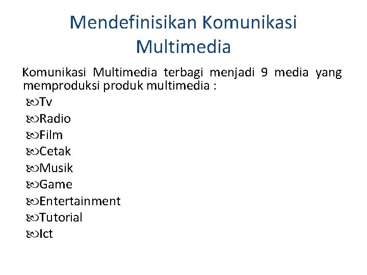 Mendefinisikan Komunikasi Multimedia terbagi menjadi 9 media yang memproduksi produk multimedia : Tv Radio