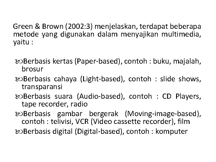 Green & Brown (2002: 3) menjelaskan, terdapat beberapa metode yang digunakan dalam menyajikan multimedia,