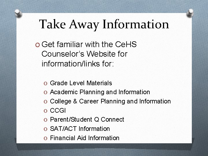 Take Away Information O Get familiar with the Ce. HS Counselor’s Website for information/links Take Away Information O Get familiar with the Ce. HS Counselor’s Website for information/links