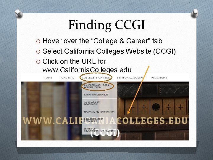 Finding CCGI O Hover the “College & Career” tab O Select California Colleges Website Finding CCGI O Hover the “College & Career” tab O Select California Colleges Website