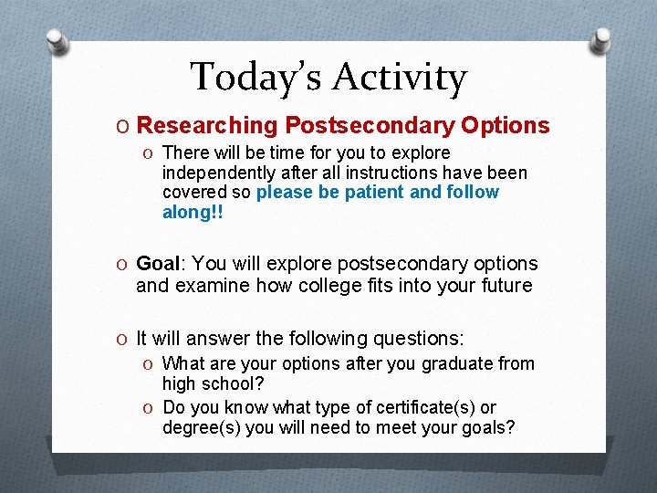 Today’s Activity O Researching Postsecondary Options O There will be time for you to Today’s Activity O Researching Postsecondary Options O There will be time for you to