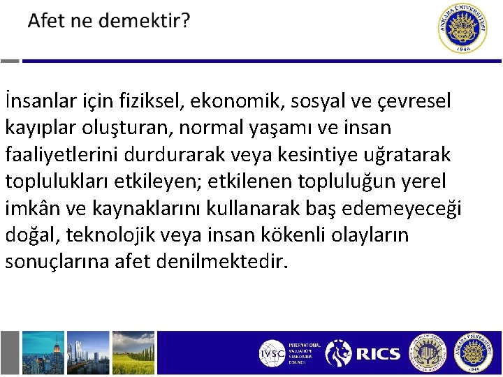 İnsanlar için fiziksel, ekonomik, sosyal ve çevresel kayıplar oluşturan, normal yaşamı ve insan faaliyetlerini