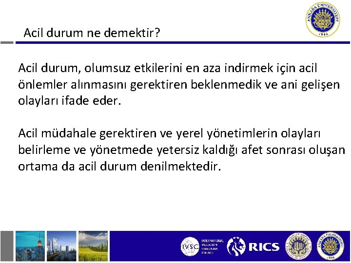 Acil durum ne demektir? Acil durum, olumsuz etkilerini en aza indirmek için acil önlemler