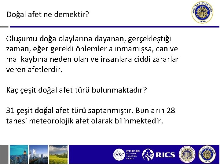 Oluşumu doğa olaylarına dayanan, gerçekleştiği zaman, eğer gerekli önlemler alınmamışsa, can ve mal kaybına