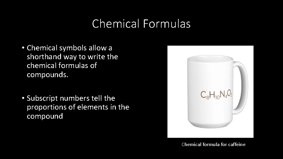 Chemical Formulas • Chemical symbols allow a shorthand way to write the chemical formulas