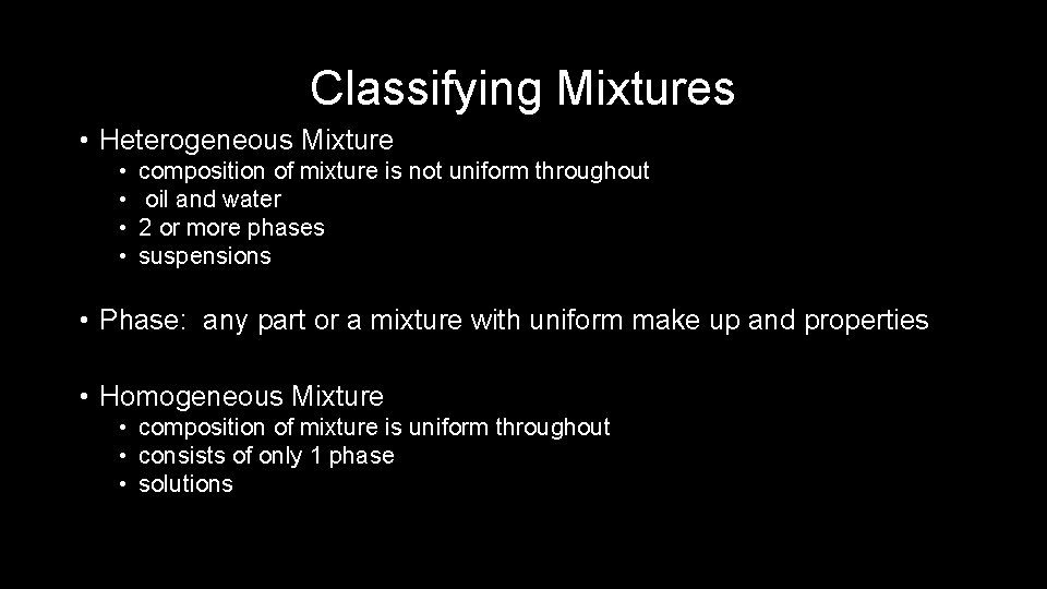 Classifying Mixtures • Heterogeneous Mixture • • composition of mixture is not uniform throughout Classifying Mixtures • Heterogeneous Mixture • • composition of mixture is not uniform throughout