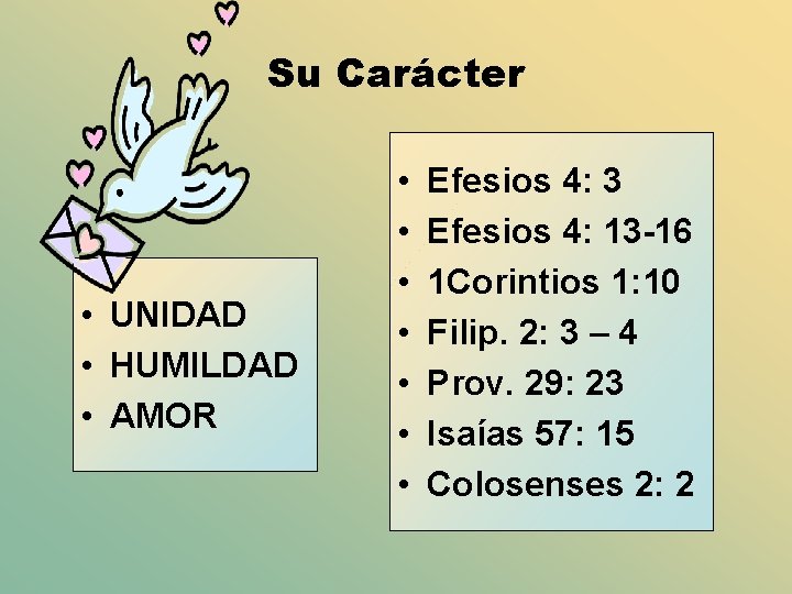 Su Carácter • UNIDAD • HUMILDAD • AMOR • • Efesios 4: 3 Efesios