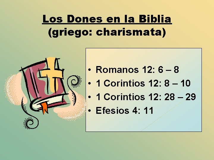 Los Dones en la Biblia (griego: charismata) • • Romanos 12: 6 – 8