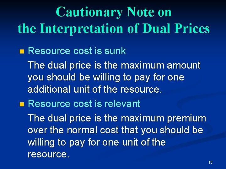 Cautionary Note on the Interpretation of Dual Prices Resource cost is sunk The dual Cautionary Note on the Interpretation of Dual Prices Resource cost is sunk The dual