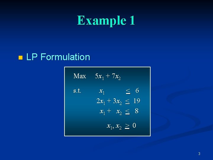 Example 1 n LP Formulation Max 5 x 1 + 7 x 2 s. Example 1 n LP Formulation Max 5 x 1 + 7 x 2 s.