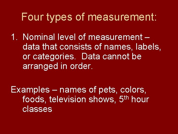 Four types of measurement: 1. Nominal level of measurement – data that consists of