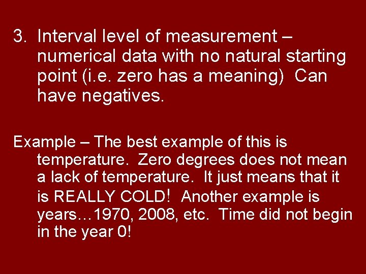 3. Interval level of measurement – numerical data with no natural starting point (i.