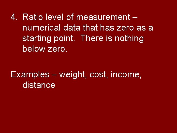 4. Ratio level of measurement – numerical data that has zero as a starting