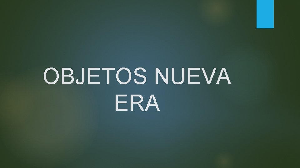 OBJETOS NUEVA ERA 