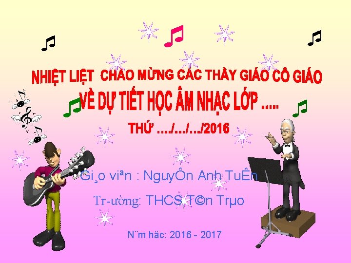  Gi¸o viªn : NguyÔn Anh TuÊn Tr ường: THCS T©n Trµo N¨m häc: