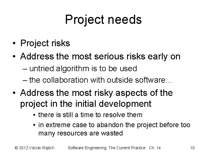 Project needs • Project risks • Address the most serious risks early on –