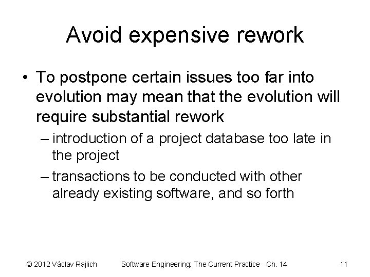 Avoid expensive rework • To postpone certain issues too far into evolution may mean