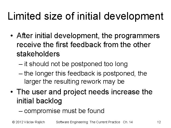 Limited size of initial development • After initial development, the programmers receive the first