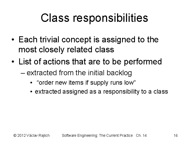 Class responsibilities • Each trivial concept is assigned to the most closely related class