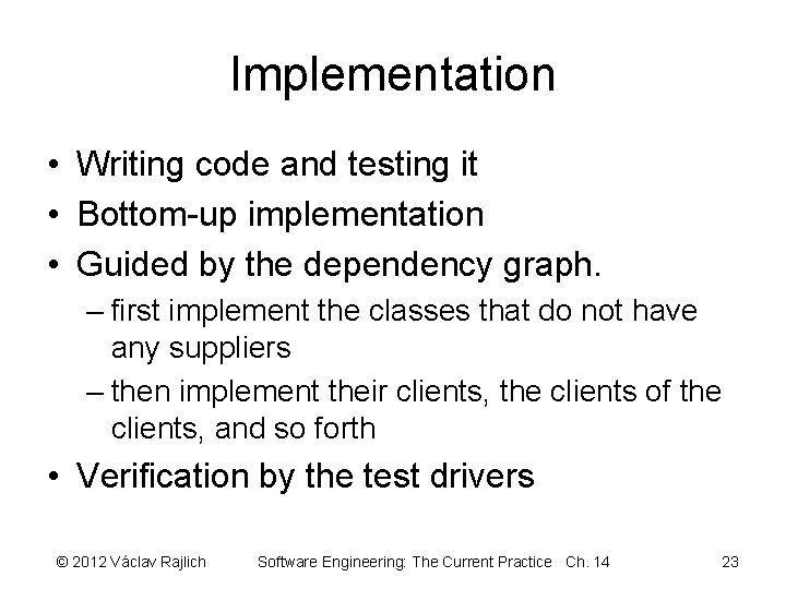 Implementation • Writing code and testing it • Bottom-up implementation • Guided by the