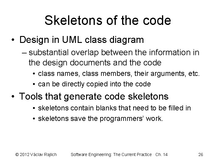 Skeletons of the code • Design in UML class diagram – substantial overlap between