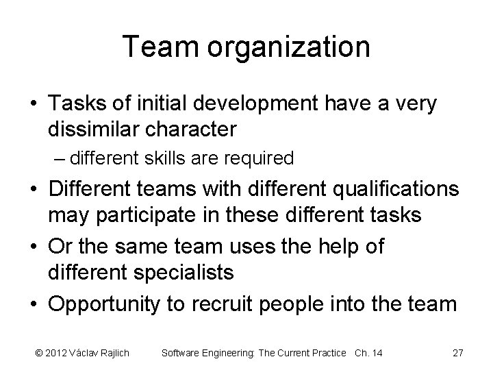 Team organization • Tasks of initial development have a very dissimilar character – different