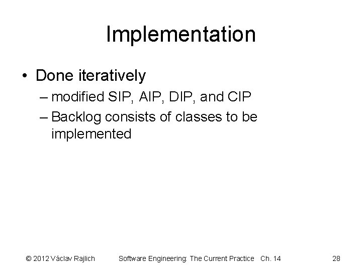 Implementation • Done iteratively – modified SIP, AIP, DIP, and CIP – Backlog consists