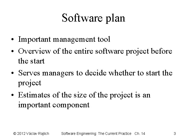 Software plan • Important management tool • Overview of the entire software project before