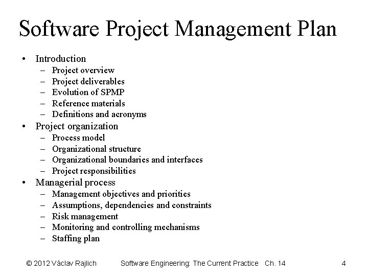 Software Project Management Plan • Introduction – – – Project overview Project deliverables Evolution