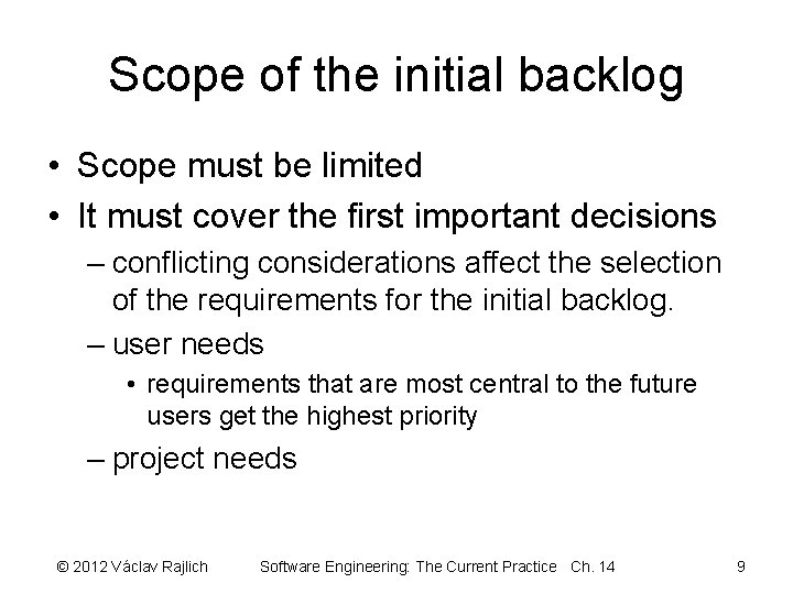 Scope of the initial backlog • Scope must be limited • It must cover