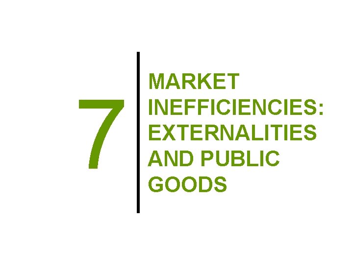7 MARKET INEFFICIENCIES: EXTERNALITIES AND PUBLIC GOODS 