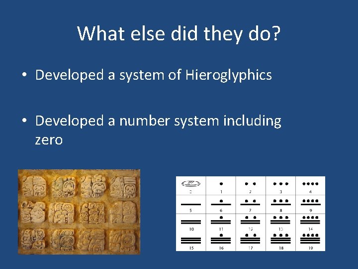 What else did they do? • Developed a system of Hieroglyphics • Developed a