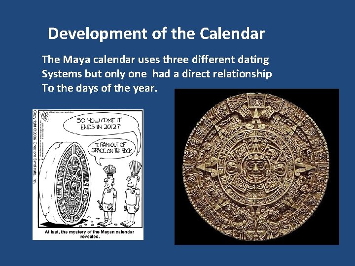 Development of the Calendar The Maya calendar uses three different dating Systems but only