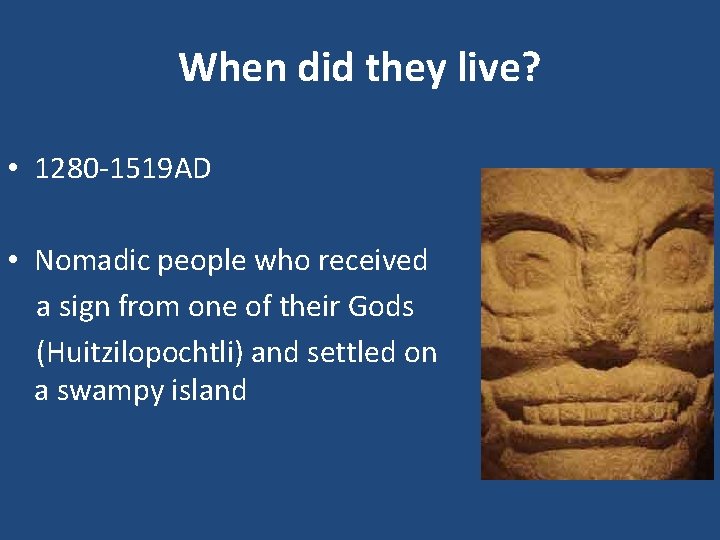 When did they live? • 1280 -1519 AD • Nomadic people who received a