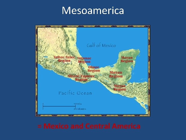 Mesoamerica = Mexico and Central America 