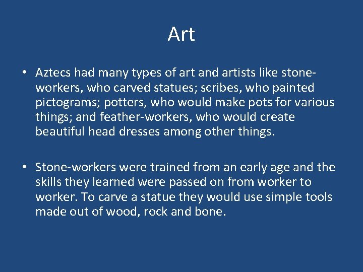 Art • Aztecs had many types of art and artists like stoneworkers, who carved