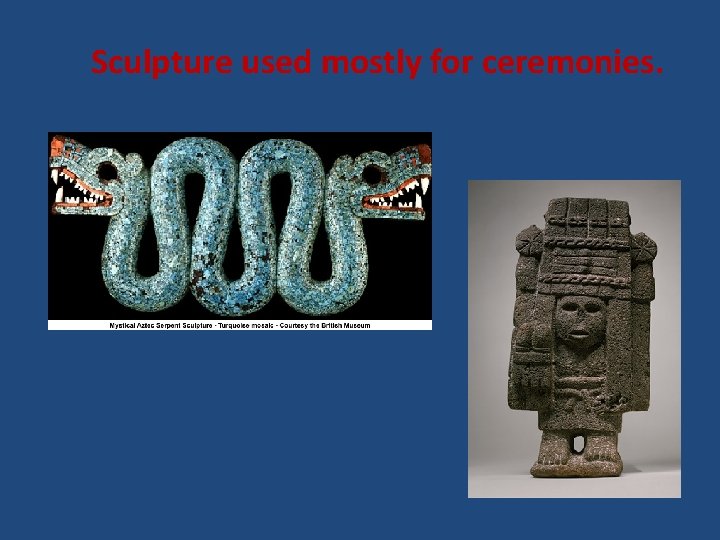 Sculpture used mostly for ceremonies. 