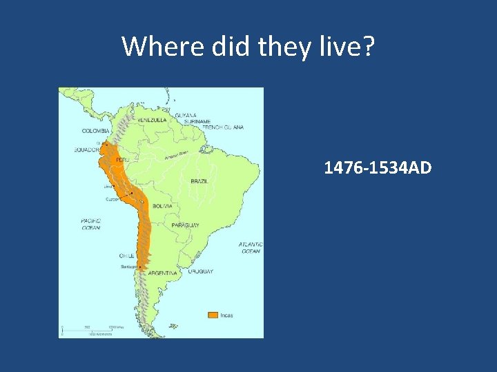 Where did they live? 1476 -1534 AD 