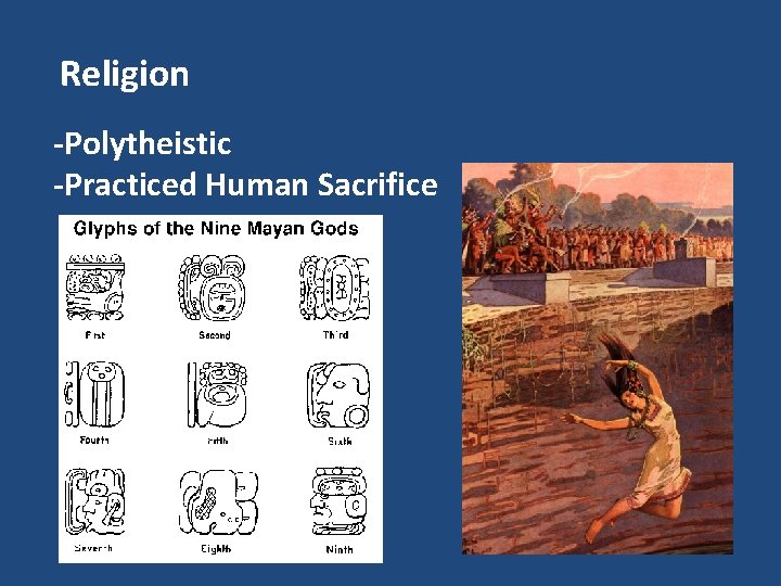 Religion -Polytheistic -Practiced Human Sacrifice 