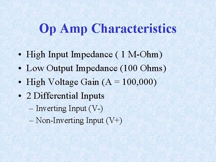 Op Amp Characteristics • • High Input Impedance ( 1 M-Ohm) Low Output Impedance