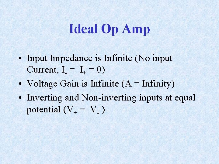 Ideal Op Amp • Input Impedance is Infinite (No input Current, I- = I+